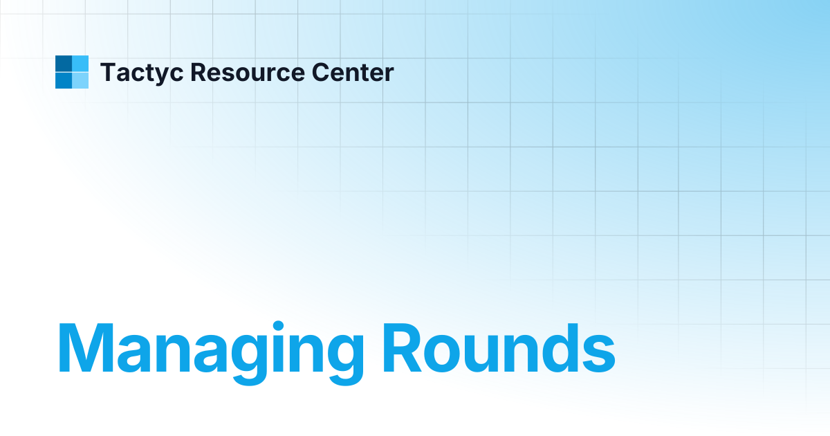 Managing Rounds | Tactyc Resource Center