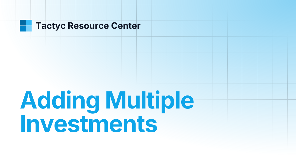 Adding Multiple Investments | Tactyc Resource Center